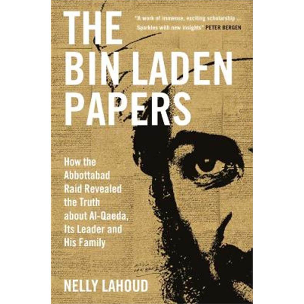The Bin Laden Papers: How the Abbottabad Raid Revealed the Truth about al-Qaeda, Its Leader and His Family (Hardback) - Nelly Lahoud